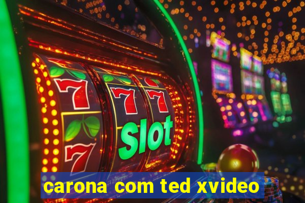 carona com ted xvideo